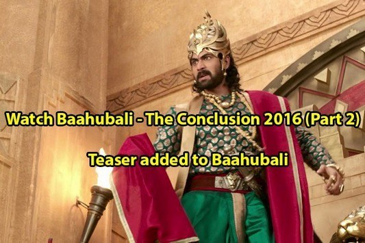 Watch Baahubali - The Conclusion 2016 (Part 2) HD Teaser added to Baahubali