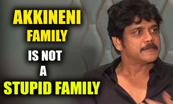 Akkineni Family Is Not A Stupid Family Says Nagarjuna
