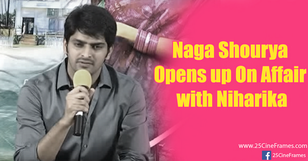 Naga Shourya Opens up On his Affair With Actress Niharika Konidela