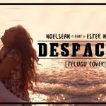 Despacito Telugu Cover Full Video – Noel Sean, Ester Noronha